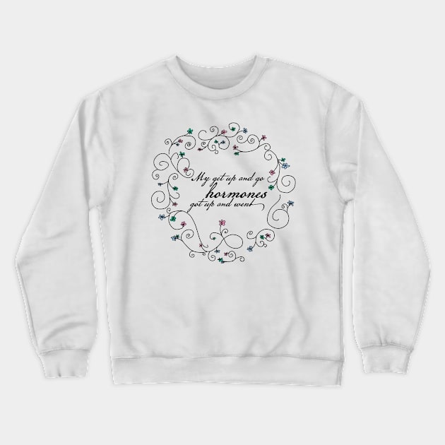 Funny Menopause Hormones Quote Crewneck Sweatshirt by ellenhenryart